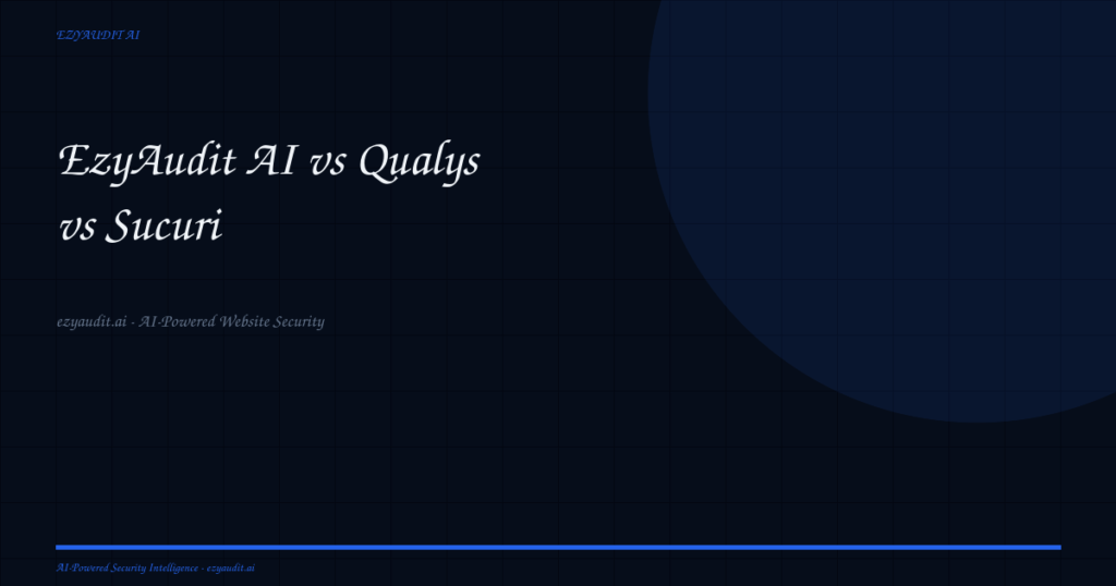 EzyAudit AI vs Qualys vs Sucuri: The Definitive Security Scanner Comparison (2026)